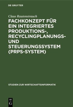 Fachkonzept für ein integriertes Produktions-, Recyclingplanungs- und Steuerungssystem (PRPS-System) (eBook, PDF) - Rautenstrauch, Claus