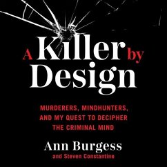 A Killer by Design: Murderers, Mindhunters, and My Quest to Decipher the Criminal Mind - Burgess, Ann