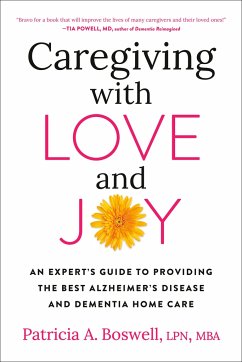 Caregiving with Love and Joy: An Expert's Guide to Providing the Best Alzheimer's Disease and Dementia Home Care - Boswell, Patricia A.