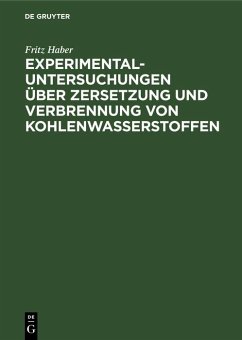 Experimental-Untersuchungen über Zersetzung und Verbrennung von Kohlenwasserstoffen (eBook, PDF) - Haber, Fritz