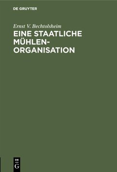 Eine staatliche Mühlenorganisation (eBook, PDF) - Bechtolsheim, Ernst V.