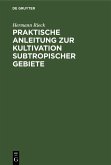 Praktische Anleitung zur Kultivation subtropischer Gebiete (eBook, PDF) Praktische Anleitung zur Kultivation subtropischer Gebiete (eBook, PDF)