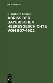 Abriß der Bayerischen Heeresgeschichte von 907-1902 (eBook, PDF)