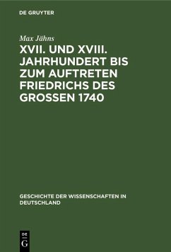 XVII. und XVIII. Jahrhundert bis zum Auftreten Friedrichs des Großen 1740 (eBook, PDF) - Jähns, Max