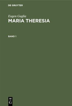 Eugen Guglia: Maria Theresia. Band 1 (eBook, PDF) - Guglia, Eugen