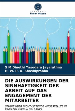 DIE AUSWIRKUNGEN DER SINNHAFTIGKEIT DER ARBEIT AUF DAS ENGAGEMENT DER MITARBEITER - Jayarathna, S M Dinethi Yasodara;Shashiprabha, H. W. P. U.