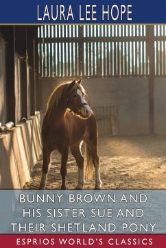 Bunny Brown and His Sister Sue and Their Shetland Pony (Esprios Classics) - Hope, Laura Lee