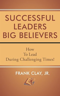 Successful Leaders Big Believers - Clay, Frank