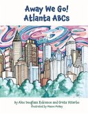 Away We Go! Atlanta ABCs: Volume 1