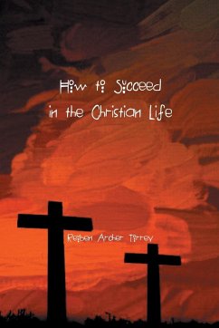 How to Succeed in the Christian Life - Torrey, Reuben