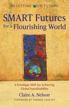 Smart Futures for a Flourishing World: A Paradigm Shift for Achieving Global Sustainability - Nelson, Claire A.