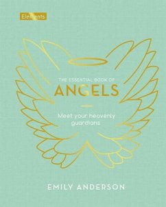 The Essential Book of Angels: Meet Your Heavenly Guardians - Anderson, Emily