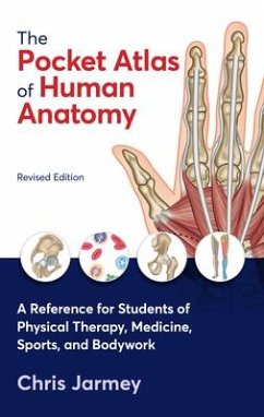 The Pocket Atlas of Human Anatomy, Revised Edition: A Reference for Students of Physical Therapy, Medicine, Sports, and Bodywork - Jarmey, Chris