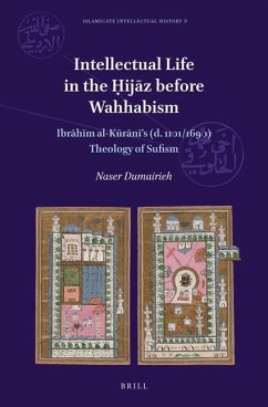 Intellectual Life in the Ḥijāz Before Wahhabism: Ibrāhīm Al-Kūrānī's (D. 1101/1690) Theology of Sufism - Dumairieh, Naser