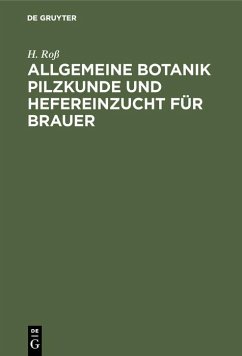 Allgemeine Botanik Pilzkunde und Hefereinzucht für Brauer (eBook, PDF) - Roß, H.