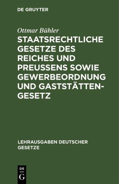 Staatsrechtliche Gesetze des Reiches und Preußens sowie Gewerbeordnung und Gaststättengesetz (eBook, PDF) - Bühler, Ottmar