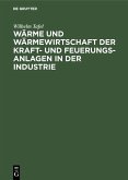 Wärme und Wärmewirtschaft der Kraft- und Feuerungs-Anlagen in der Industrie (eBook, PDF)