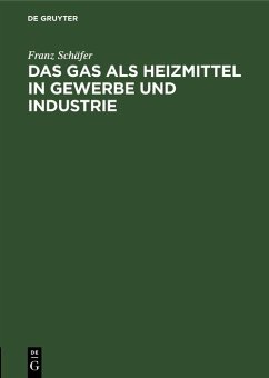 Das Gas als Heizmittel in Gewerbe und Industrie (eBook, PDF) - Schäfer, Franz