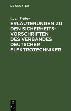 Erläuterungen zu den Sicherheits-Vorschriften des Verbandes Deutscher Elektrotechniker (eBook, PDF) - Weber, C. L.