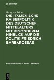 Die italienische Kaiserpolitik des deutschen Mittelalters mit besonderem Hinblick auf die Politik Friedrich Barbarossas (eBook, PDF)