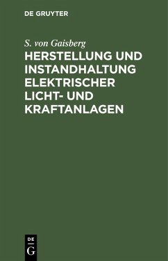 Herstellung und Instandhaltung elektrischer Licht- und Kraftanlagen (eBook, PDF) - Gaisberg, S. von