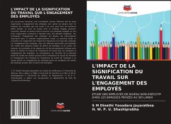 L'IMPACT DE LA SIGNIFICATION DU TRAVAIL SUR L'ENGAGEMENT DES EMPLOYÉS - Jayarathna, S M Dinethi Yasodara;Shashiprabha, H. W. P. U.