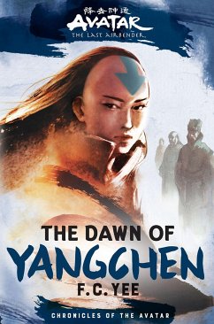 Avatar, the Last Airbender: The Dawn of Yangchen (Chronicles of the Avatar Book 3) - Yee, F.C.