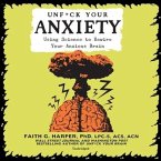 Unf*ck Your Anxiety Lib/E: Using Science to Rewire Your Anxious Brain
