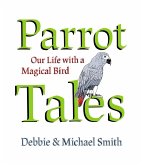 Parrot Tales: Our 30 Years with a Magical Bird