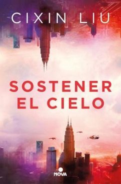 Sostener El Cielo / To Hold Up the Sky - Liu, Cixin