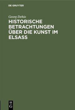 Historische Betrachtungen über die Kunst im Elsaß (eBook, PDF) - Dehio, Georg