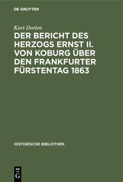 Der Bericht des Herzogs Ernst II. von Koburg über den Frankfurter Fürstentag 1863 (eBook, PDF) - Dorien, Kurt