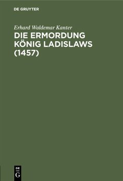 Die Ermordung König Ladislaws (1457) (eBook, PDF) - Kanter, Erhard Waldemar