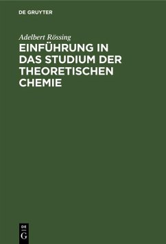 Einführung in das Studium der theoretischen Chemie (eBook, PDF) - Rössing, Adelbert