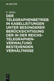 Der Telegraphenbetrieb in Kabelleitungen unter besonderer Berücksichtigung der in der Reichs-Telegraphenverwaltung bestehenden Verhältnisse (eBook, PDF)