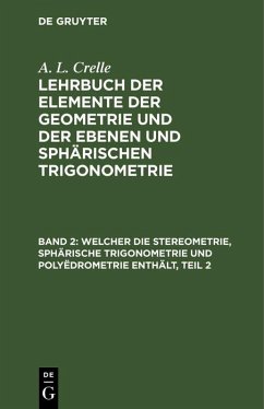 Welcher die Stereometrie, sphärische Trigonometrie und Polyëdrometrie enthält, Teil 2 (eBook, PDF) - Crelle, August L.
