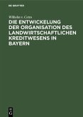 Die Entwickelung der Organisation des landwirtschaftlichen Kreditwesens in Bayern (eBook, PDF)