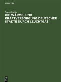 Die Wärme- und Kraftversorgung deutscher Städte durch Leuchtgas (eBook, PDF)