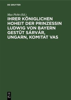 Cover Ihrer Königlichen Hoheit der Prinzessin Ludwig von Bayern Gestüt Sárvár, Ungarn, Komitat Vas (eBook, PDF)