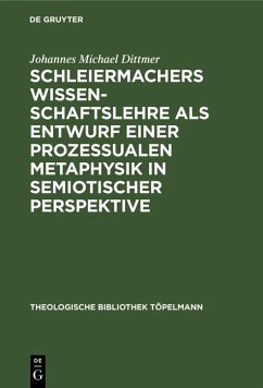 Schleiermachers Wissenschaftslehre als Entwurf einer prozessualen Metaphysik in semiotischer Perspektive (eBook, PDF) - Dittmer, Johannes Michael