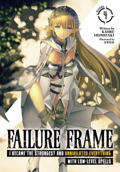 Failure Frame: I Became the Strongest and Annihilated Everything With Low-Level Spells (Light Novel) Vol. 4 - Shinozaki, Kaoru