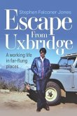 Escape From Uxbridge: A working life in far-flung palces