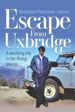 Escape From Uxbridge: A working life in far-flung palces - Jones, Stephen Falconer; Jones