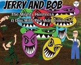 Jerry and Bob, The Mighty Hunters