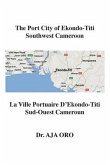 The Port City of Ekondo-Titi Southwest Cameroon: La Ville Portuaire D'Ekondo-Titi Sud-Ouest Cameroun