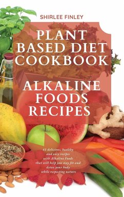 PLANT BASED DIET COOKBOOK - ALKALINE FOODS RECIPES - Finley, Shirlee