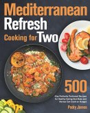 Mediterranean Refresh Cooking for Two: 500-Day Perfectly Portioned Recipes for Healthy Eating that Busy and Novice Can Cook on Budget