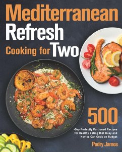 Mediterranean Refresh Cooking for Two: 500-Day Perfectly Portioned Recipes for Healthy Eating that Busy and Novice Can Cook on Budget - Jamos, Podry