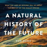 A Natural History of the Future Lib/E: What the Laws of Biology Tell Us about the Destiny of the Human Species