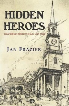Hidden Heroes: An American Revolutionary War Tale - Frazier, Jan